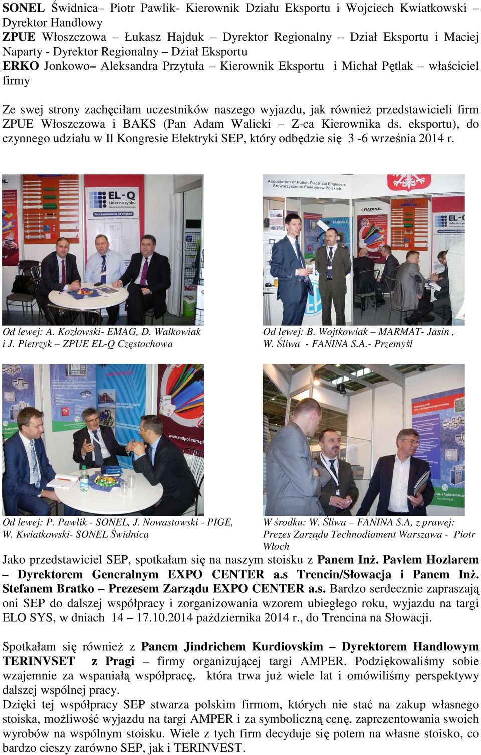 Włoszczowa i BAKS (Pan Adam Walicki Z-ca Kierownika ds. eksportu), do czynnego udziału w II Kongresie Elektryki SEP, który odbędzie się 3-6 września 2014 r. Od lewej: A. Kozłowski- EMAG, D.