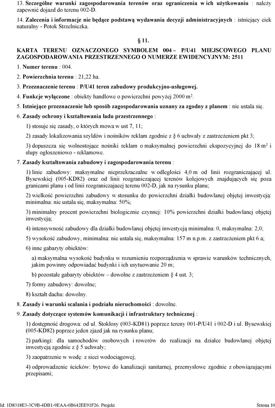 KARTA TERENU OZNACZONEGO SYMBOLEM 004 P/U41 MIEJSCOWEGO PLANU ZAGOSPODAROWANIA PRZESTRZENNEGO O NUMERZE EWIDENCYJNYM: 2511 1. Numer terenu : 004. 2. Powierzchnia terenu : 21,22 ha. 3.