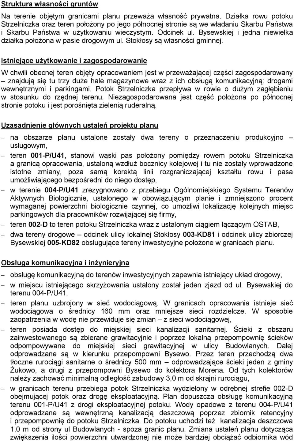 Bysewskiej i jedna niewielka działka położona w pasie drogowym ul. Stokłosy są własności gminnej.