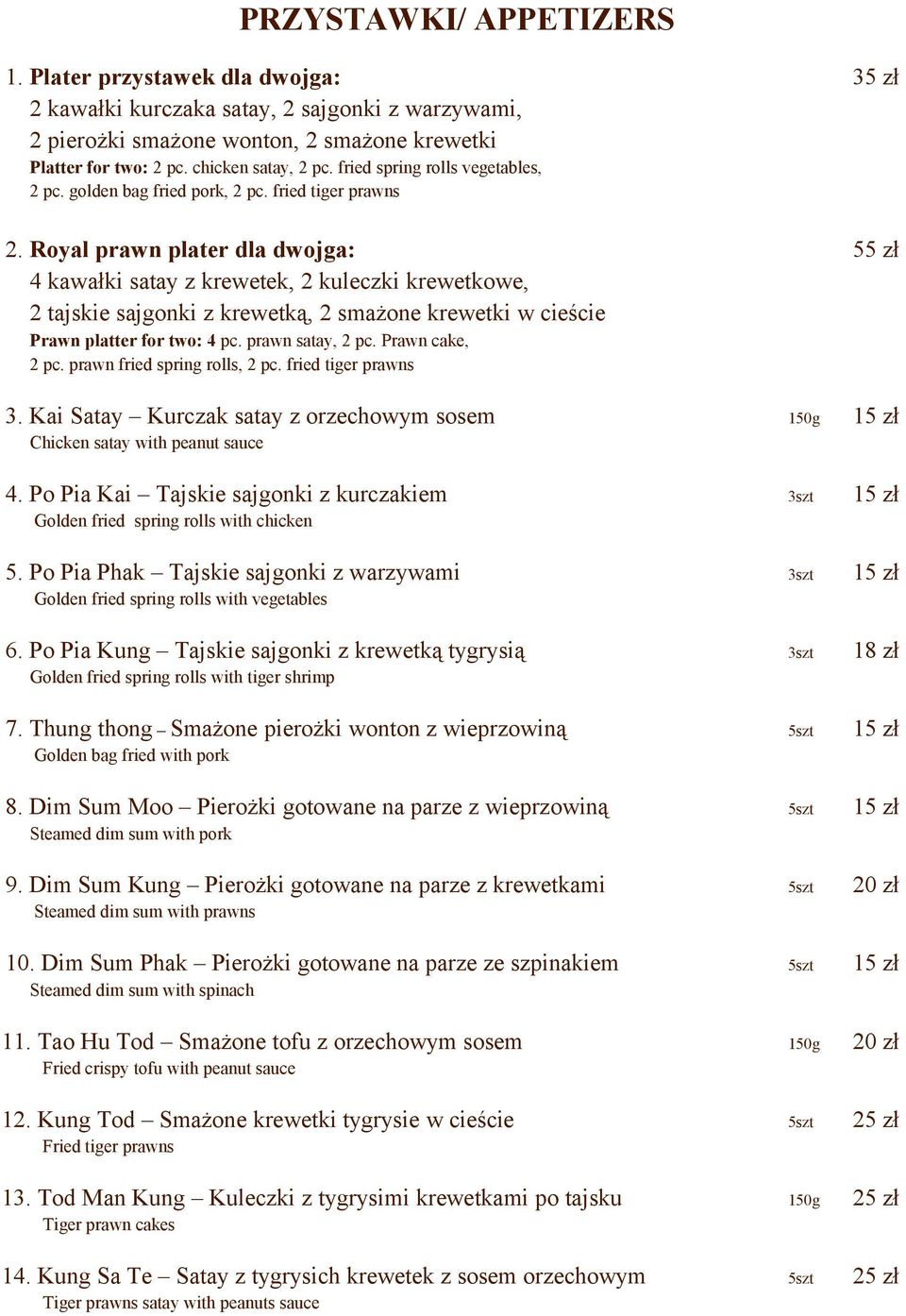 Royal prawn plater dla dwojga: 55 zł 4 kawałki satay z krewetek, 2 kuleczki krewetkowe, 2 tajskie sajgonki z krewetką, 2 smażone krewetki w cieście Prawn platter for two: 4 pc. prawn satay, 2 pc.