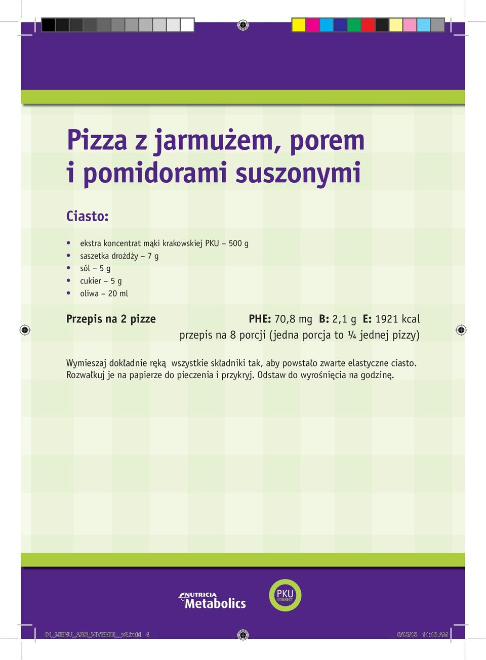 porcji (jedna porcja to ¼ jednej pizzy) Wymieszaj dokładnie ręką wszystkie składniki tak, aby powstało zwarte