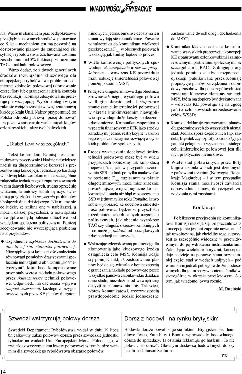 Zachowana zostanie zasada limitu ±15% fluktuacji w poziomie TACs i nakładu połowowego.