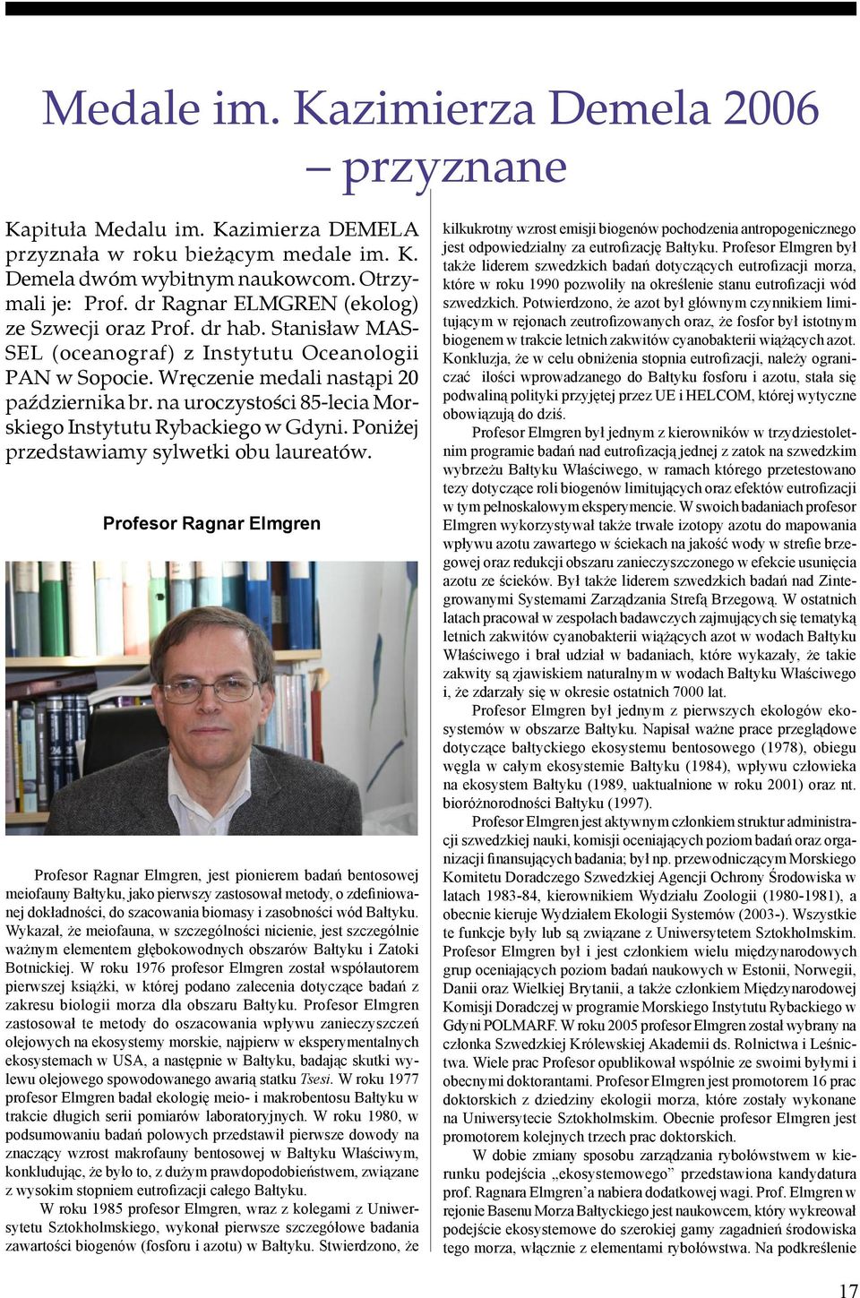 na uroczystości 85-lecia Morskiego Instytutu Rybackiego w Gdyni. Poniżej przedstawiamy sylwetki obu laureatów.