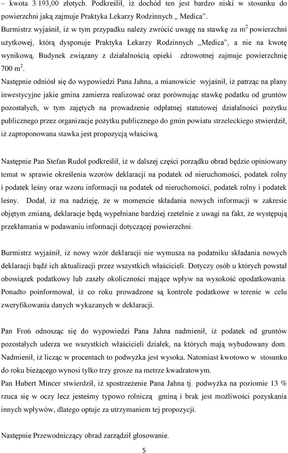 Budynek związany z działalnością opieki zdrowotnej zajmuje powierzchnię 700 m 2.