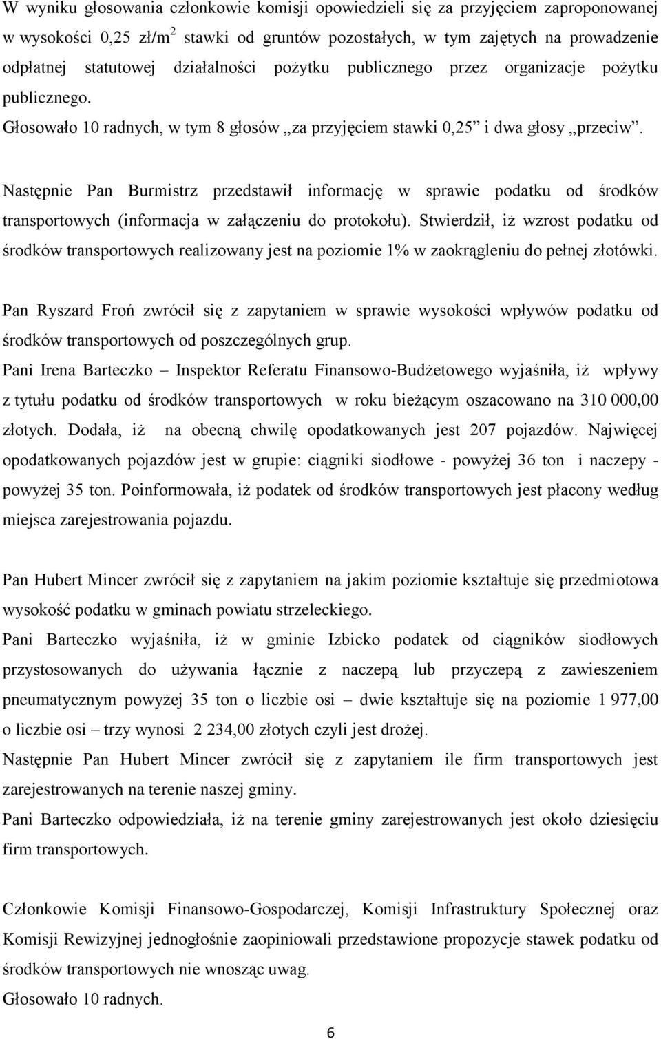 Następnie Pan Burmistrz przedstawił informację w sprawie podatku od środków transportowych (informacja w załączeniu do protokołu).