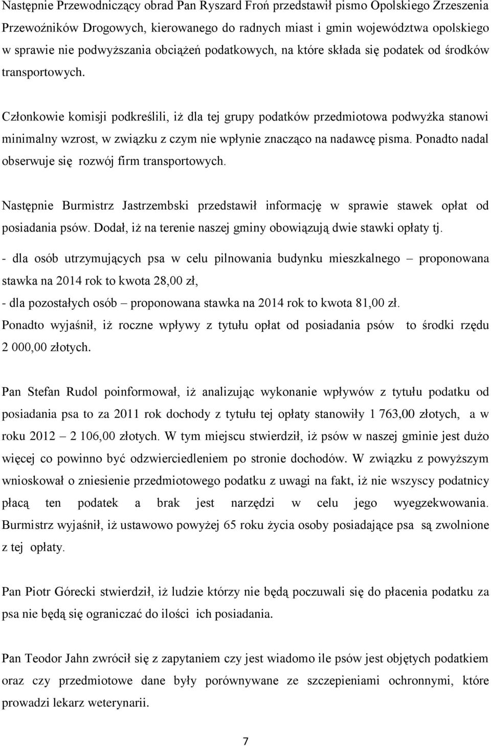 Członkowie komisji podkreślili, iż dla tej grupy podatków przedmiotowa podwyżka stanowi minimalny wzrost, w związku z czym nie wpłynie znacząco na nadawcę pisma.