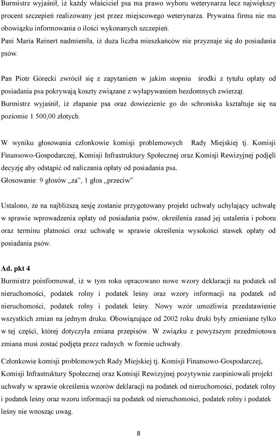 Pan Piotr Górecki zwrócił się z zapytaniem w jakim stopniu środki z tytułu opłaty od posiadania psa pokrywają koszty związane z wyłapywaniem bezdomnych zwierząt.