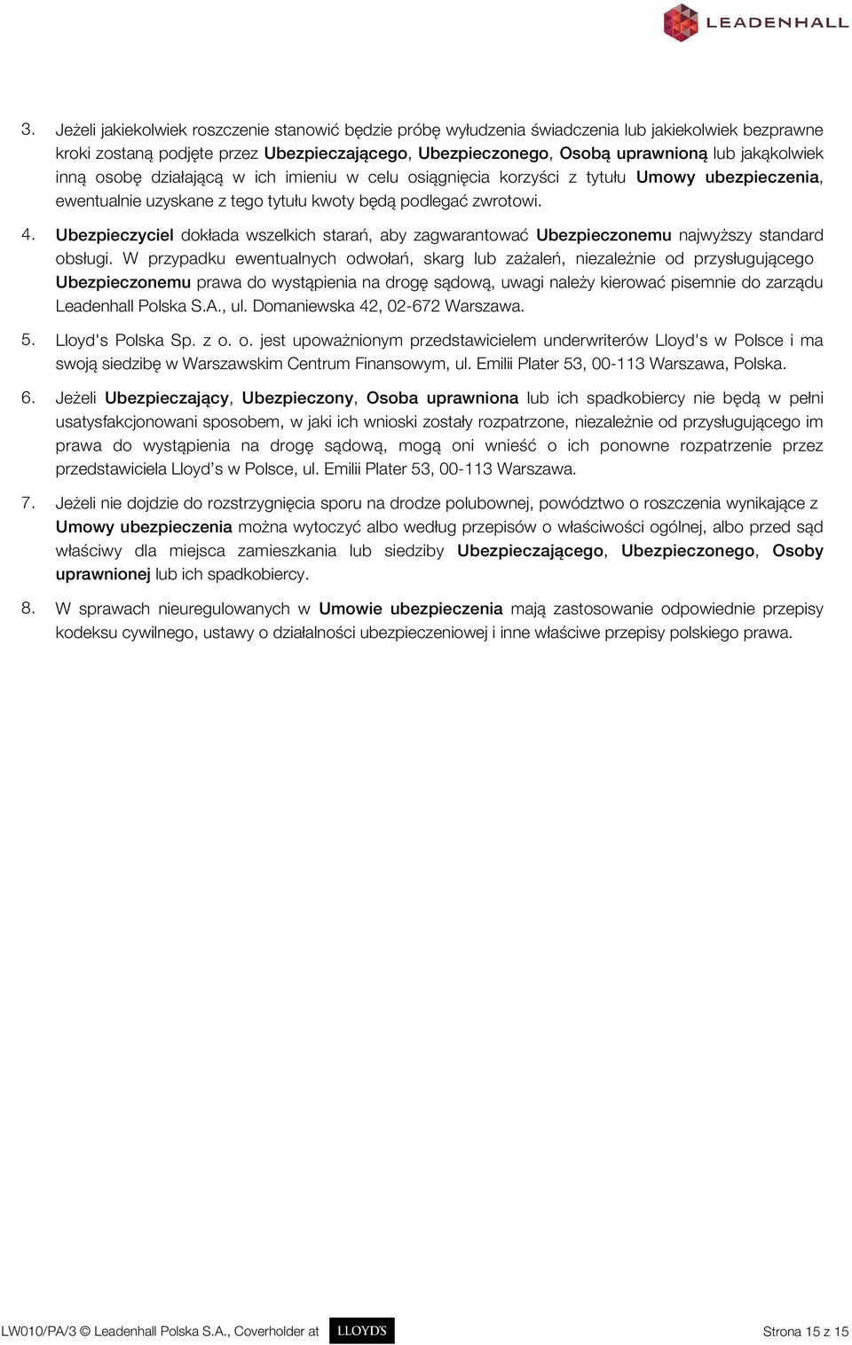 Ubezpieczyciel dokłada wszelkich starań, aby zagwarantować Ubezpieczonemu najwyższy standard obsługi.