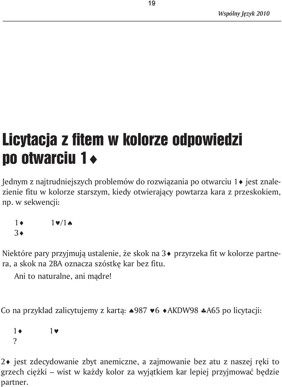 w se kwen cji: 1 3 1 /1 Nie któ re pa ry przyj mu ją usta le nie, że skok na 3 przy rze ka fit w ko lo rze part ne - ra, a skok na 2BA ozna cza szóst kę kar bez fi tu.