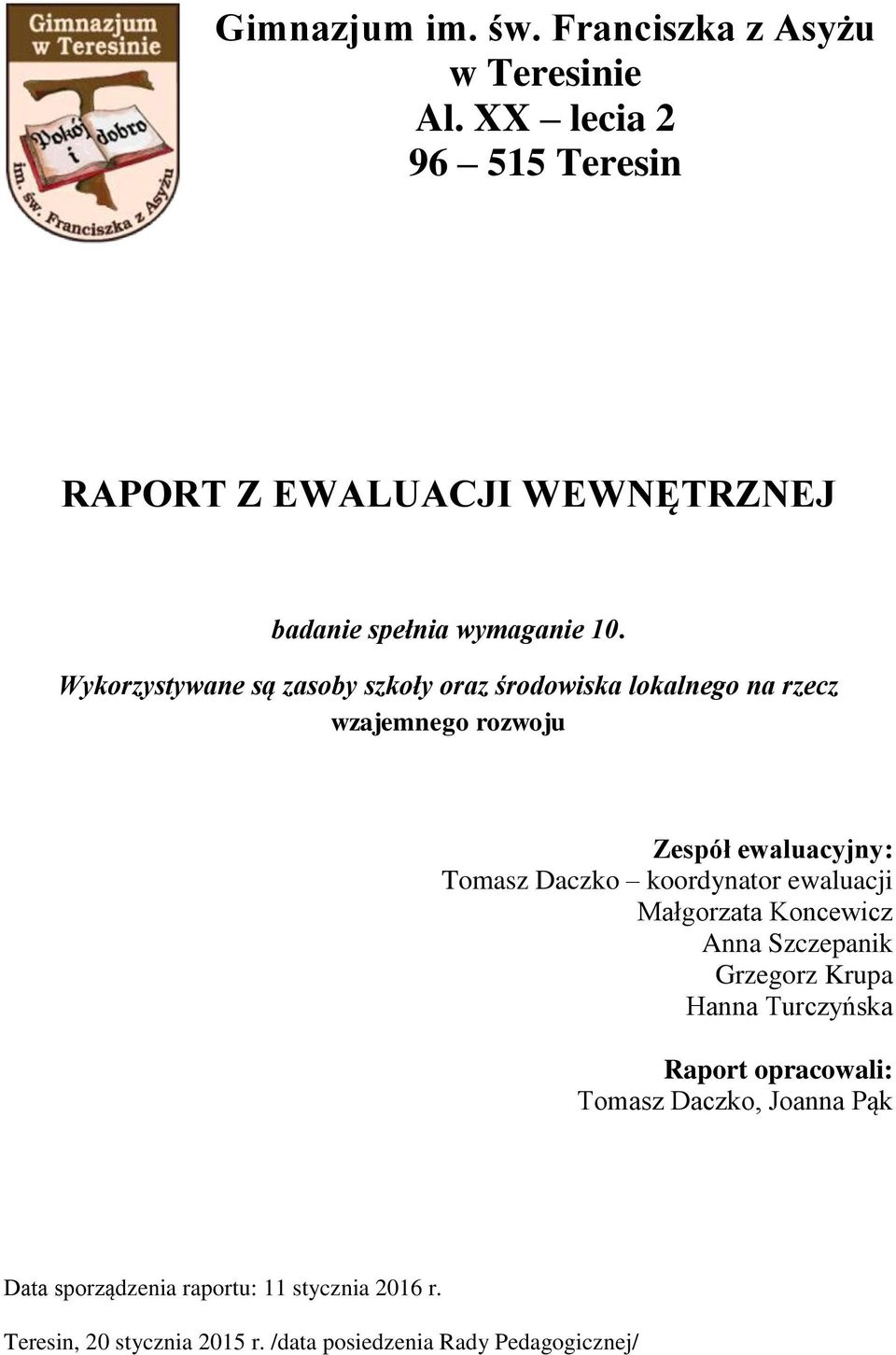 Wykorzystywane są zasoby szkoły oraz środowiska lokalnego na rzecz wzajemnego rozwoju Zespół ewaluacyjny: Tomasz Daczko