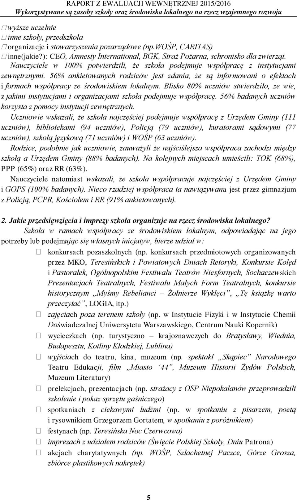 56% ankietowanych rodziców jest zdania, że są informowani o efektach i formach współpracy ze środowiskiem lokalnym.