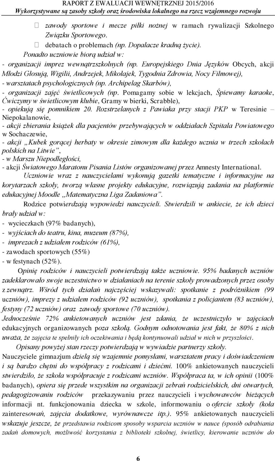 Europejskiego Dnia Języków Obcych, akcji Młodzi Głosują, Wigilii, Andrzejek, Mikołajek, Tygodnia Zdrowia, Nocy Filmowej), - warsztatach psychologicznych (np.