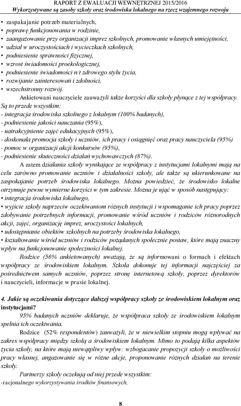 Ankietowani nauczyciele zauważyli także korzyści dla szkoły płynące z tej współpracy.