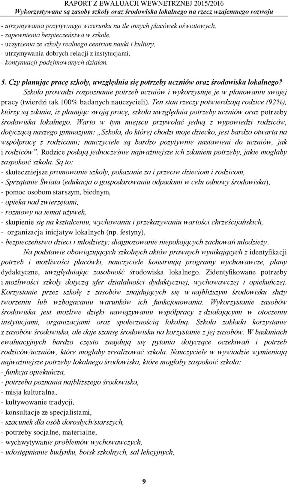 Szkoła prowadzi rozpoznanie potrzeb uczniów i wykorzystuje je w planowaniu swojej pracy (twierdzi tak 100% badanych nauczycieli).