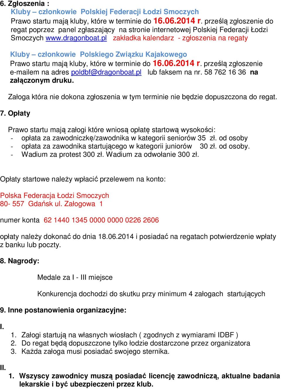 pl zakładka kalendarz - zgłoszenia na regaty Kluby członkowie Polskiego Związku Kajakowego Prawo startu mają kluby, które w terminie do 16.06.2014 r.