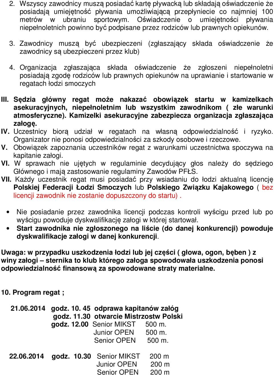 Zawodnicy muszą być ubezpieczeni (zgłaszający składa oświadczenie że zawodnicy są ubezpieczeni przez klub) 4.