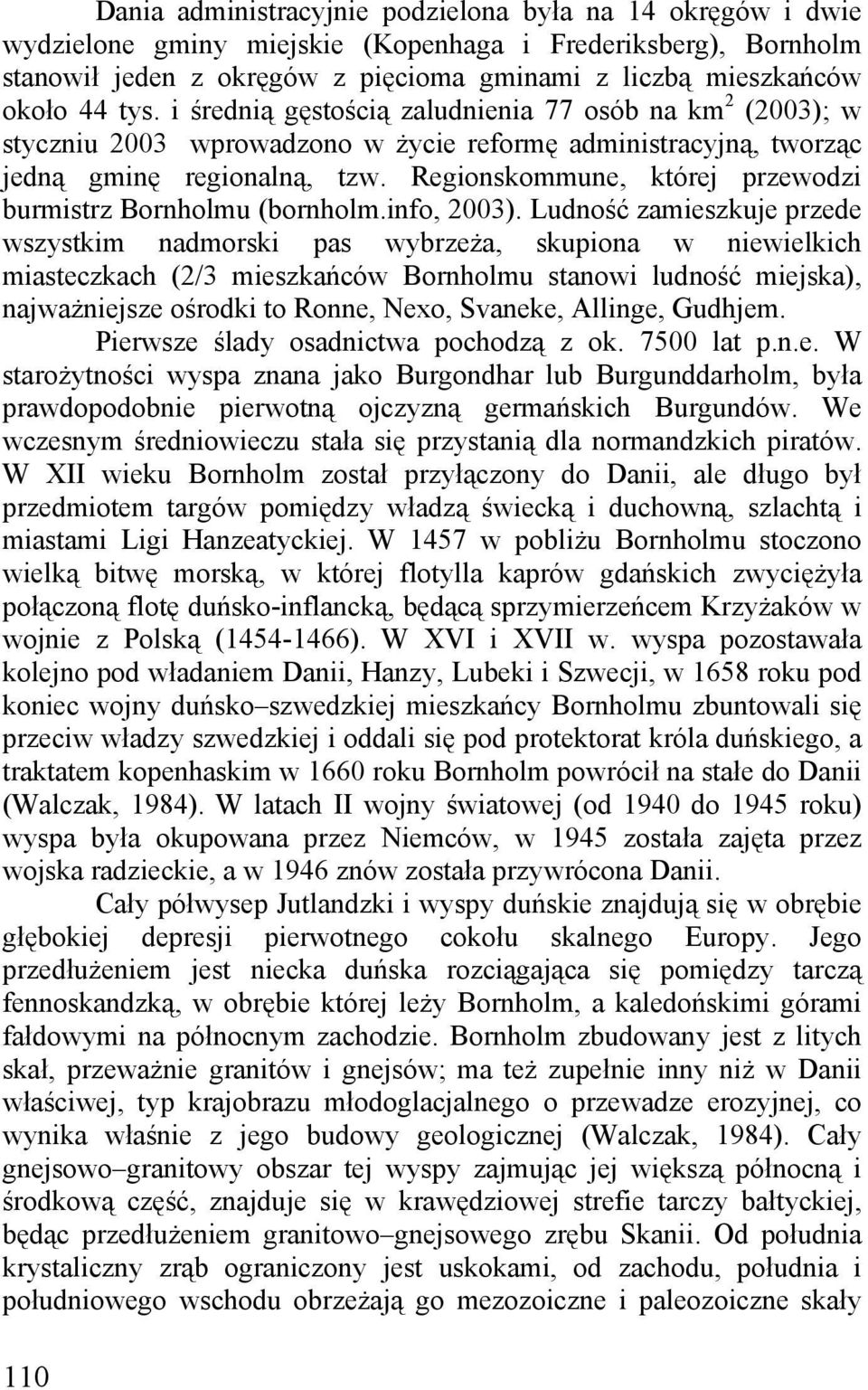 Regionskommune, której przewodzi burmistrz Bornholmu (bornholm.info, 2003).