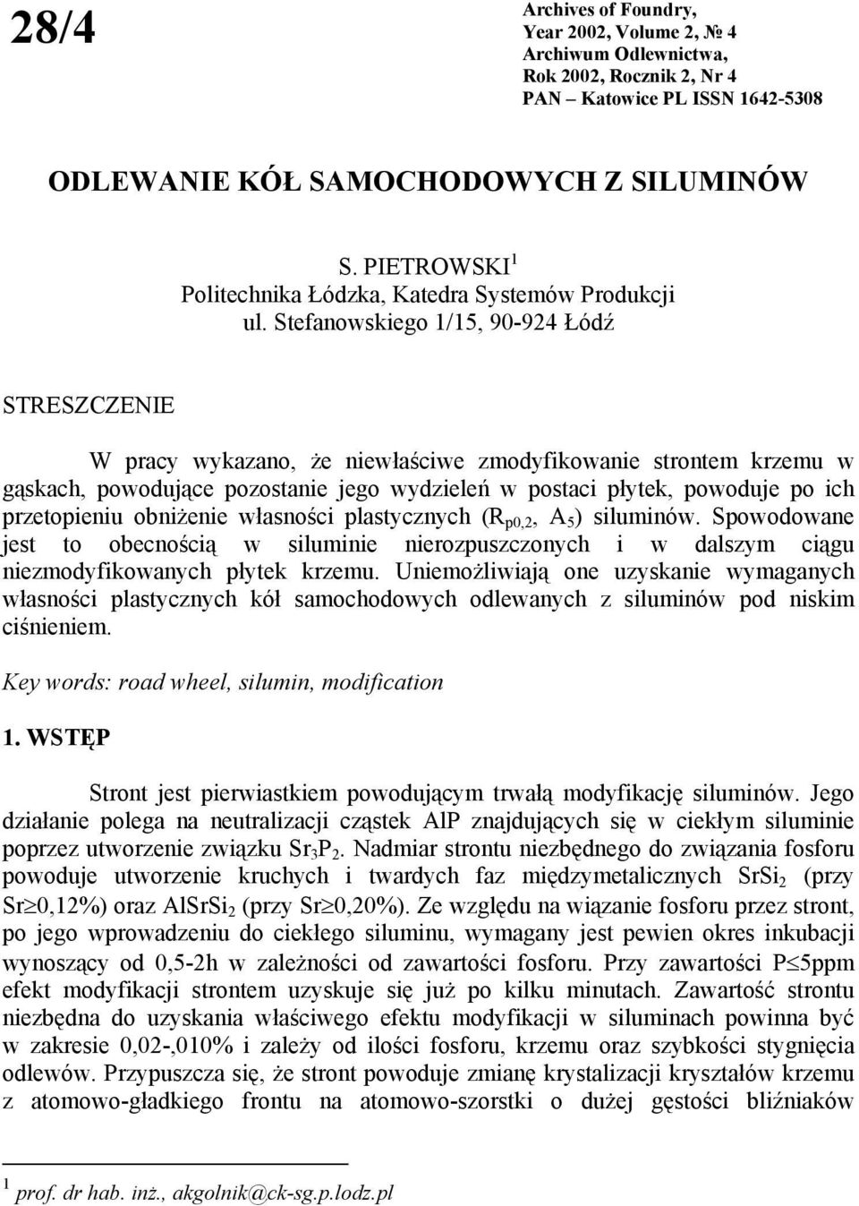 Stefanowskiego 1/15, 90-924 Łódź STRESZCZENIE W pracy wykazano, że niewłaściwe zmodyfikowanie strontem krzemu w gąskach, powodujące pozostanie jego wydzieleń w postaci płytek, powoduje po ich