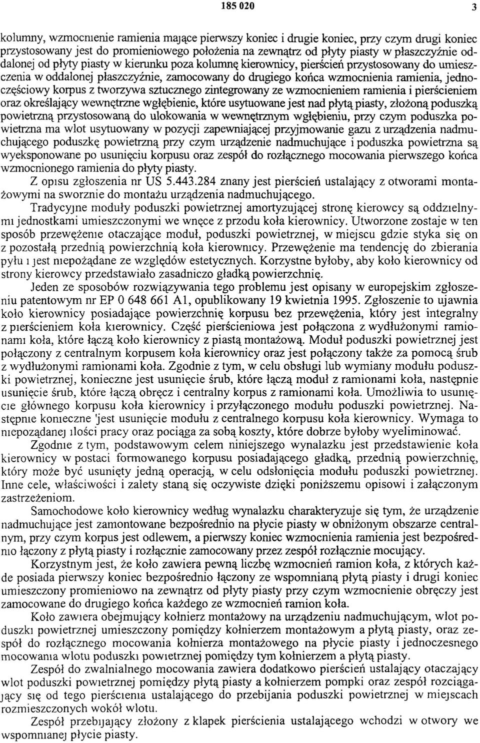 korpus z tworzywa sztucznego zintegrowany ze wzmocnieniem ramienia i pierścieniem oraz określający wewnętrzne wgłębienie, które usytuowane jest nad płytą piasty, złożoną poduszką powietrzną