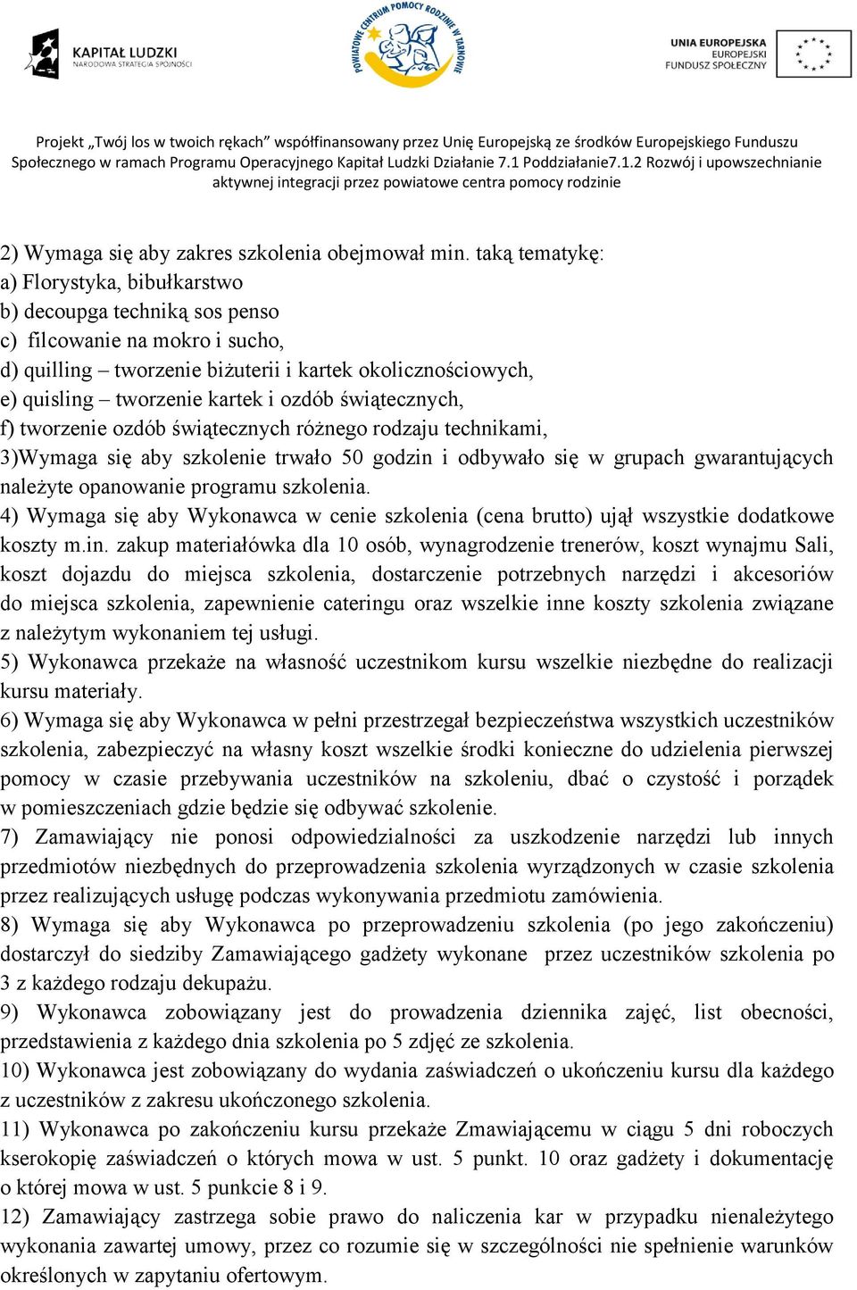 ozdób świątecznych, f) tworzenie ozdób świątecznych różnego rodzaju technikami, 3)Wymaga się aby szkolenie trwało 50 godzin i odbywało się w grupach gwarantujących należyte opanowanie programu