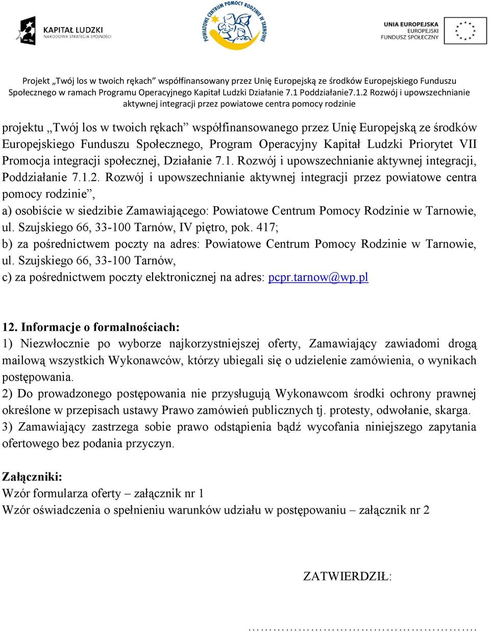 Rozwój i upowszechnianie aktywnej integracji przez powiatowe centra pomocy rodzinie, a) osobiście w siedzibie Zamawiającego: Powiatowe Centrum Pomocy Rodzinie w Tarnowie, ul.