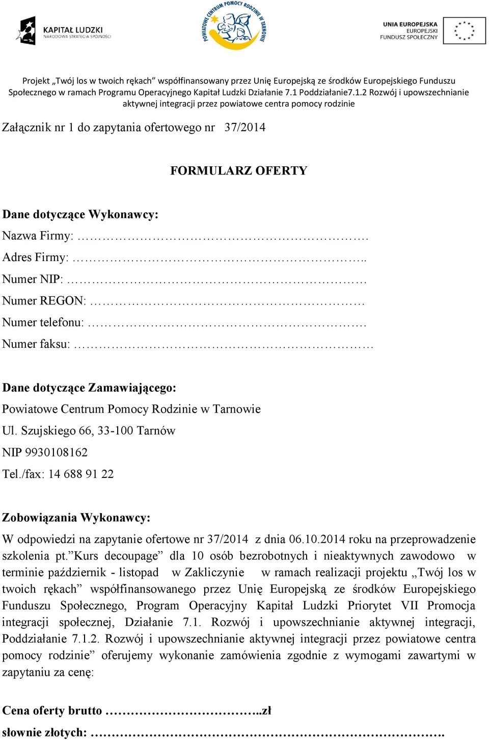 /fax: 14 688 91 22 Zobowiązania Wykonawcy: W odpowiedzi na zapytanie ofertowe nr 37/2014 z dnia 06.10.2014 roku na przeprowadzenie szkolenia pt.