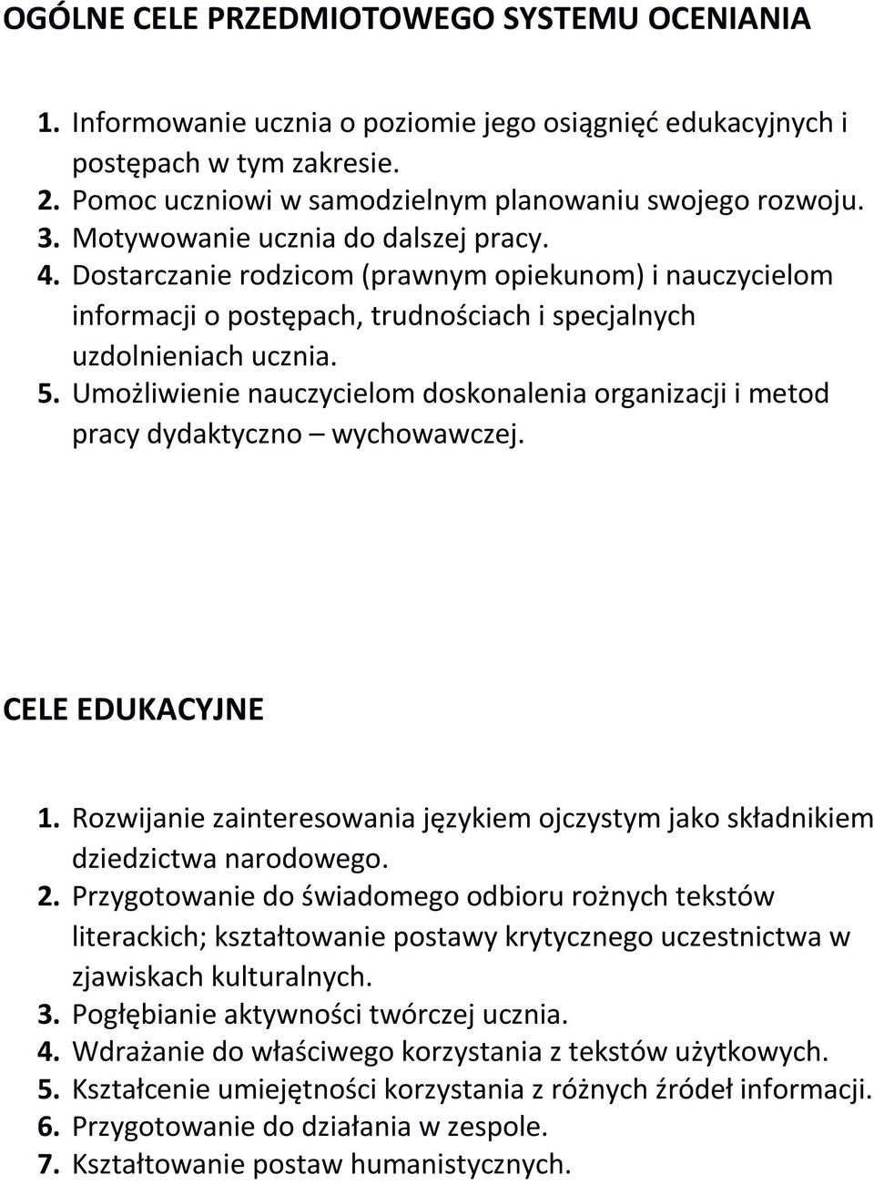 Umożliwienie nauczycielom doskonalenia organizacji i metod pracy dydaktyczno wychowawczej. CELE EDUKACYJNE 1. Rozwijanie zainteresowania językiem ojczystym jako składnikiem dziedzictwa narodowego. 2.