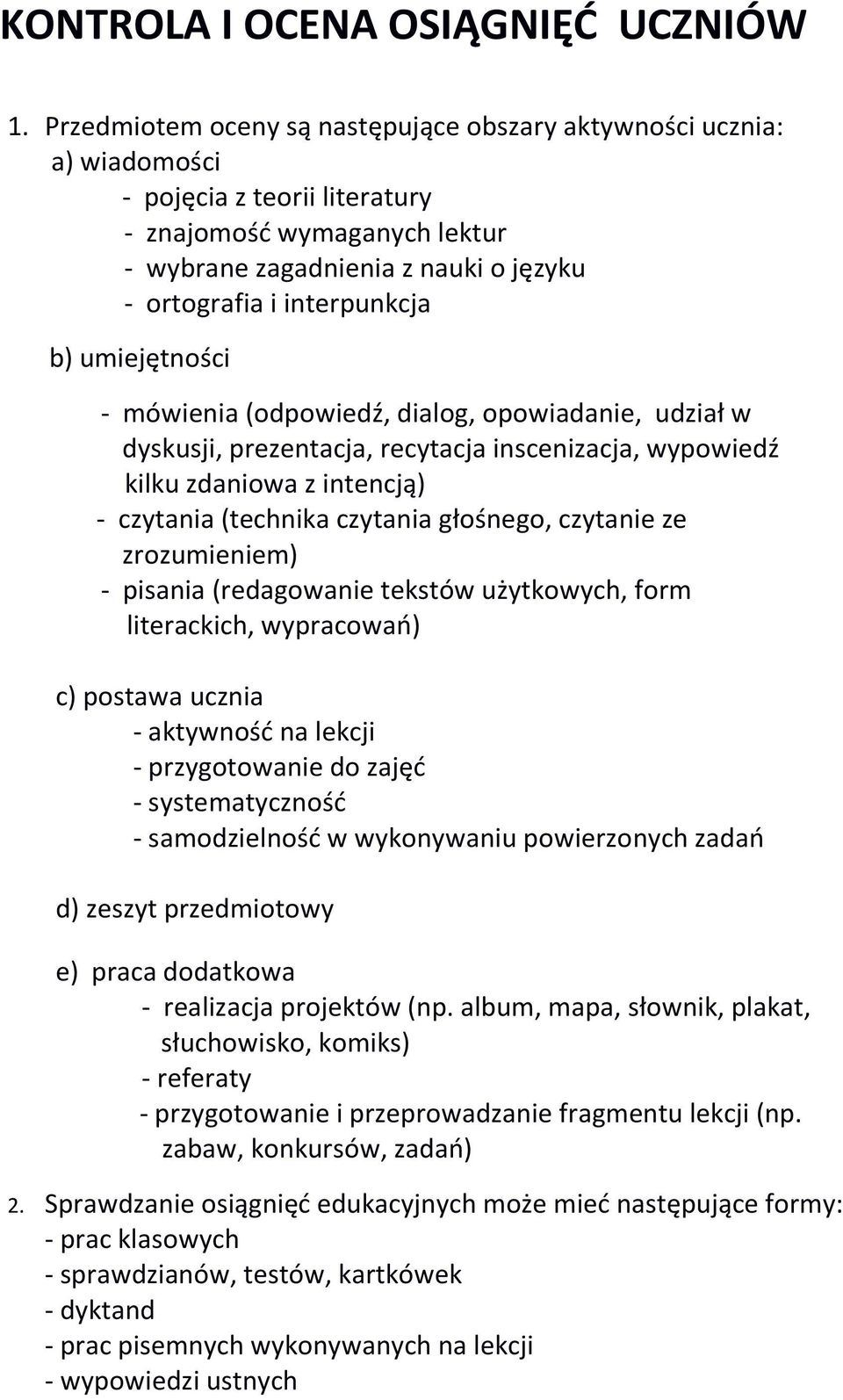 interpunkcja b) umiejętności - mówienia (odpowiedź, dialog, opowiadanie, udział w dyskusji, prezentacja, recytacja inscenizacja, wypowiedź kilku zdaniowa z intencją) - czytania (technika czytania