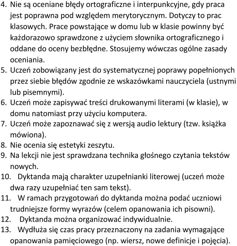 Uczeń zobowiązany jest do systematycznej poprawy popełnionych przez siebie błędów zgodnie ze wskazówkami nauczyciela (ustnymi lub pisemnymi). 6.