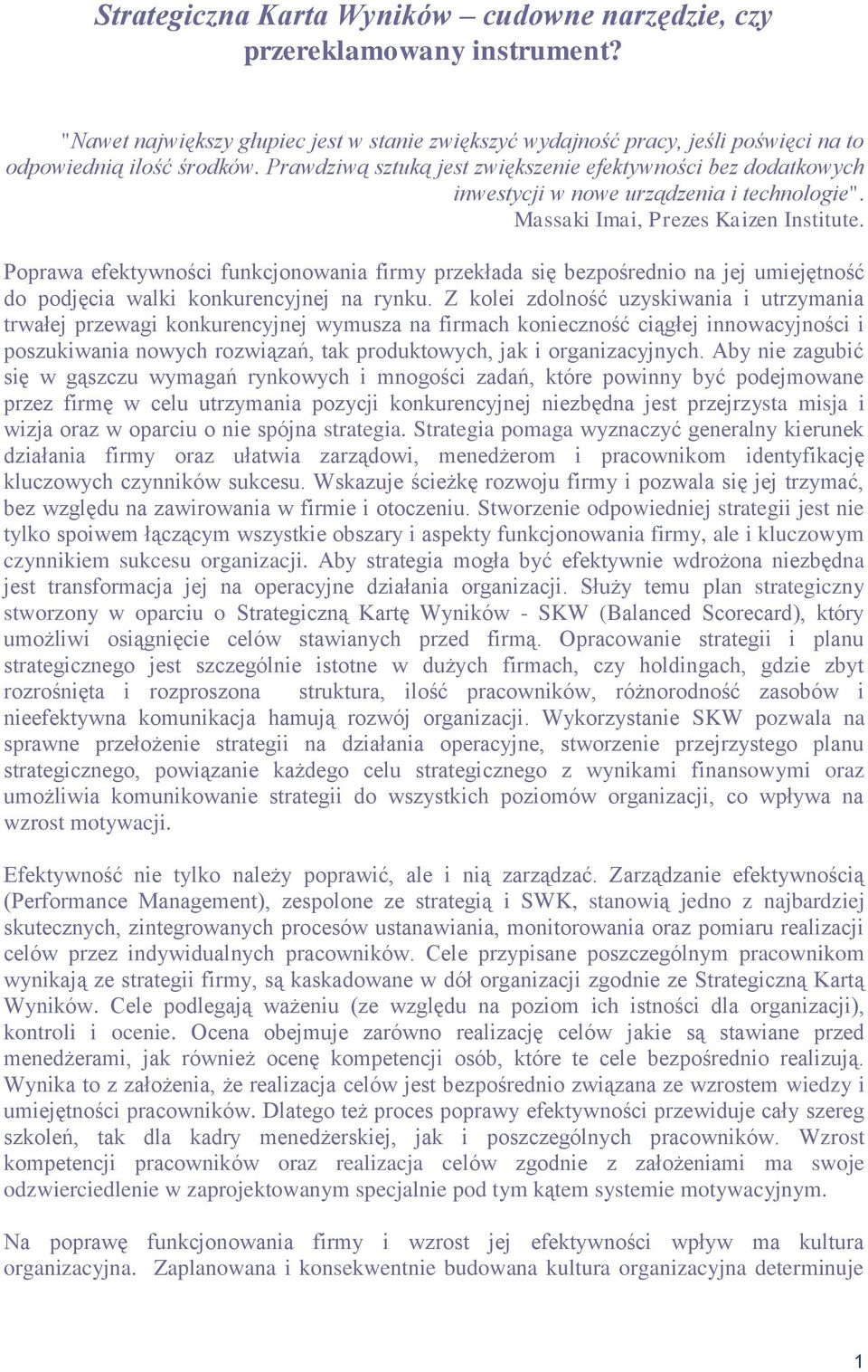 Poprawa efektywności funkcjonowania firmy przekłada się bezpośrednio na jej umiejętność do podjęcia walki konkurencyjnej na rynku.