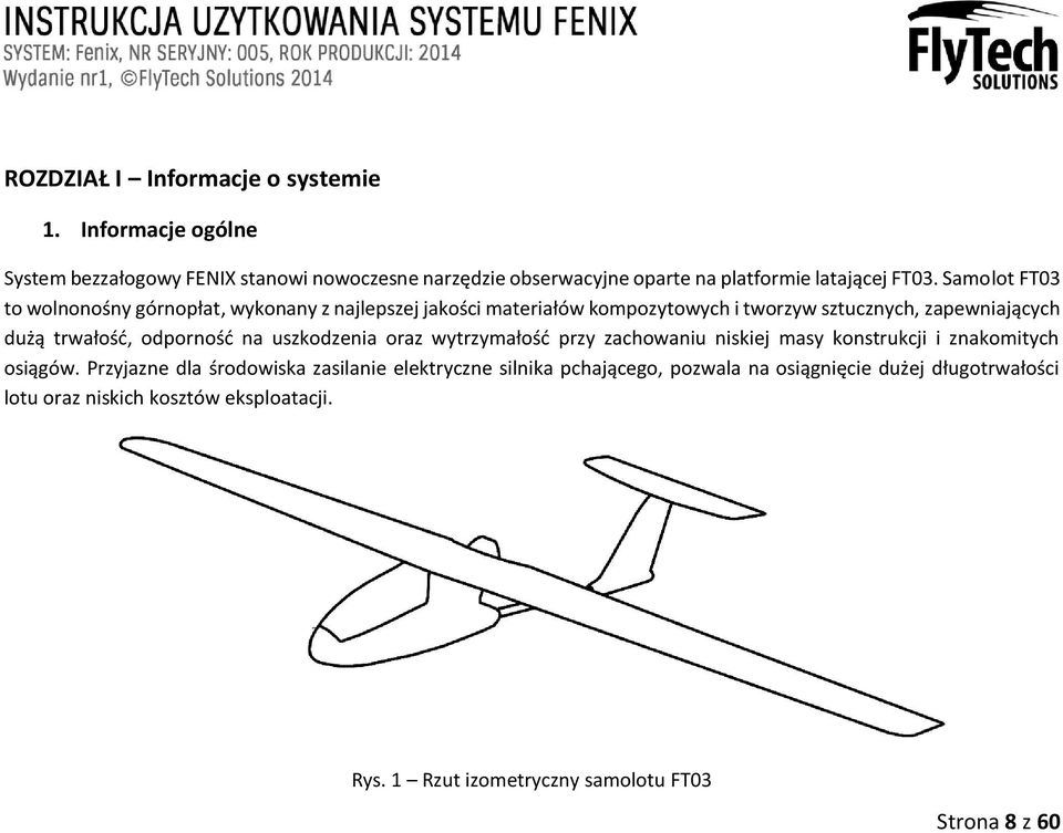 Samolot FT03 to wolnonośny górnopłat, wykonany z najlepszej jakości materiałów kompozytowych i tworzyw sztucznych, zapewniających dużą trwałość,