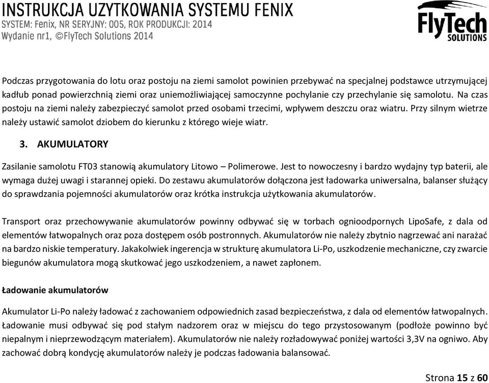 Przy silnym wietrze należy ustawić samolot dziobem do kierunku z którego wieje wiatr. 3. AKUMULATORY Zasilanie samolotu FT03 stanowią akumulatory Litowo Polimerowe.