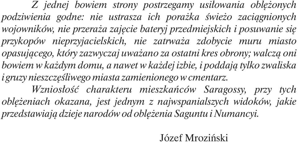 oni bowiem w ka dym domu, a nawet w ka dej izbie, i poddaj¹ tylko zwaliska i gruzy nieszczêœliwego miasta zamienionego w cmentarz.