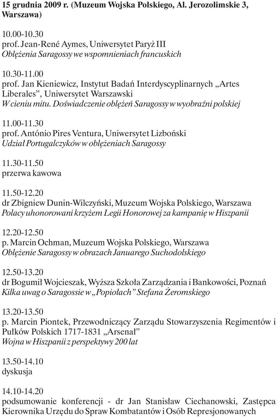 António Pires Ventura, Uniwersytet Lizboñski Udzia³ Portugalczyków w oblê eniach Saragossy 11.30-11.50 przerwa kawowa 11.50-12.