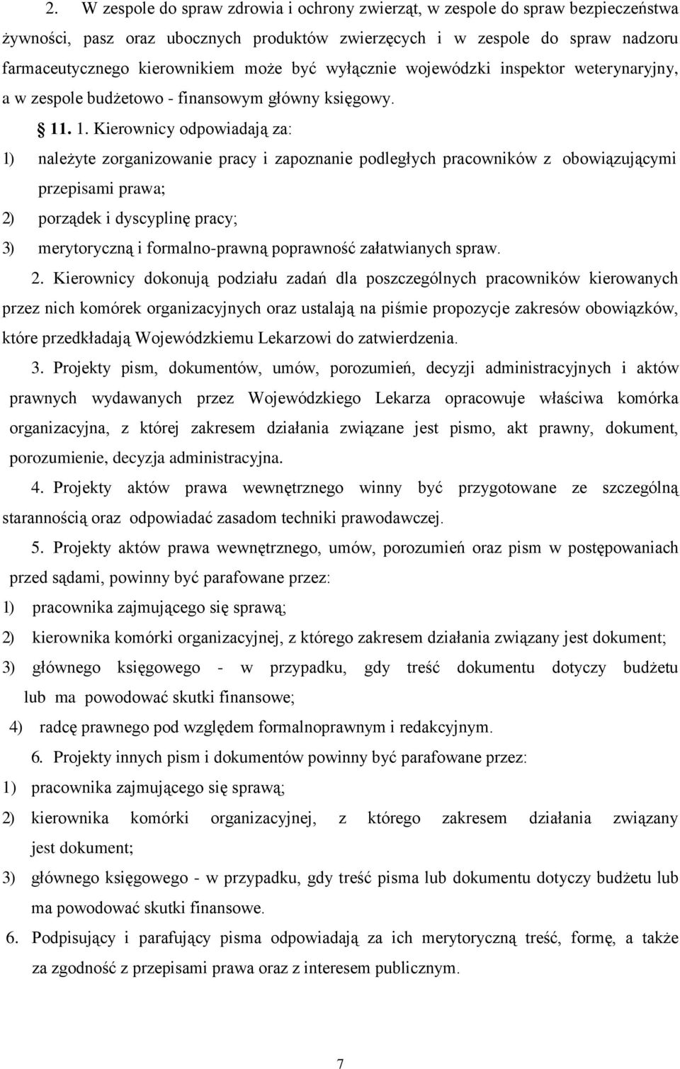 . 1. Kierownicy odpowiadają za: 1) należyte zorganizowanie pracy i zapoznanie podległych pracowników z obowiązującymi przepisami prawa; 2) porządek i dyscyplinę pracy; 3) merytoryczną i