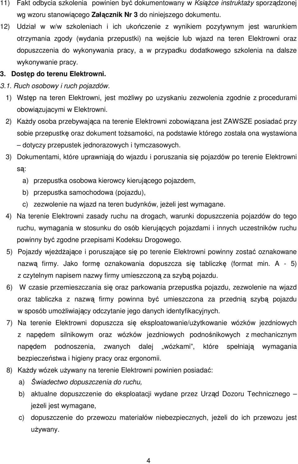 pracy, a w przypadku dodatkowego szkolenia na dalsze wykonywanie pracy. 3. Dostęp do terenu Elektrowni. 3.1. Ruch osobowy i ruch pojazdów.