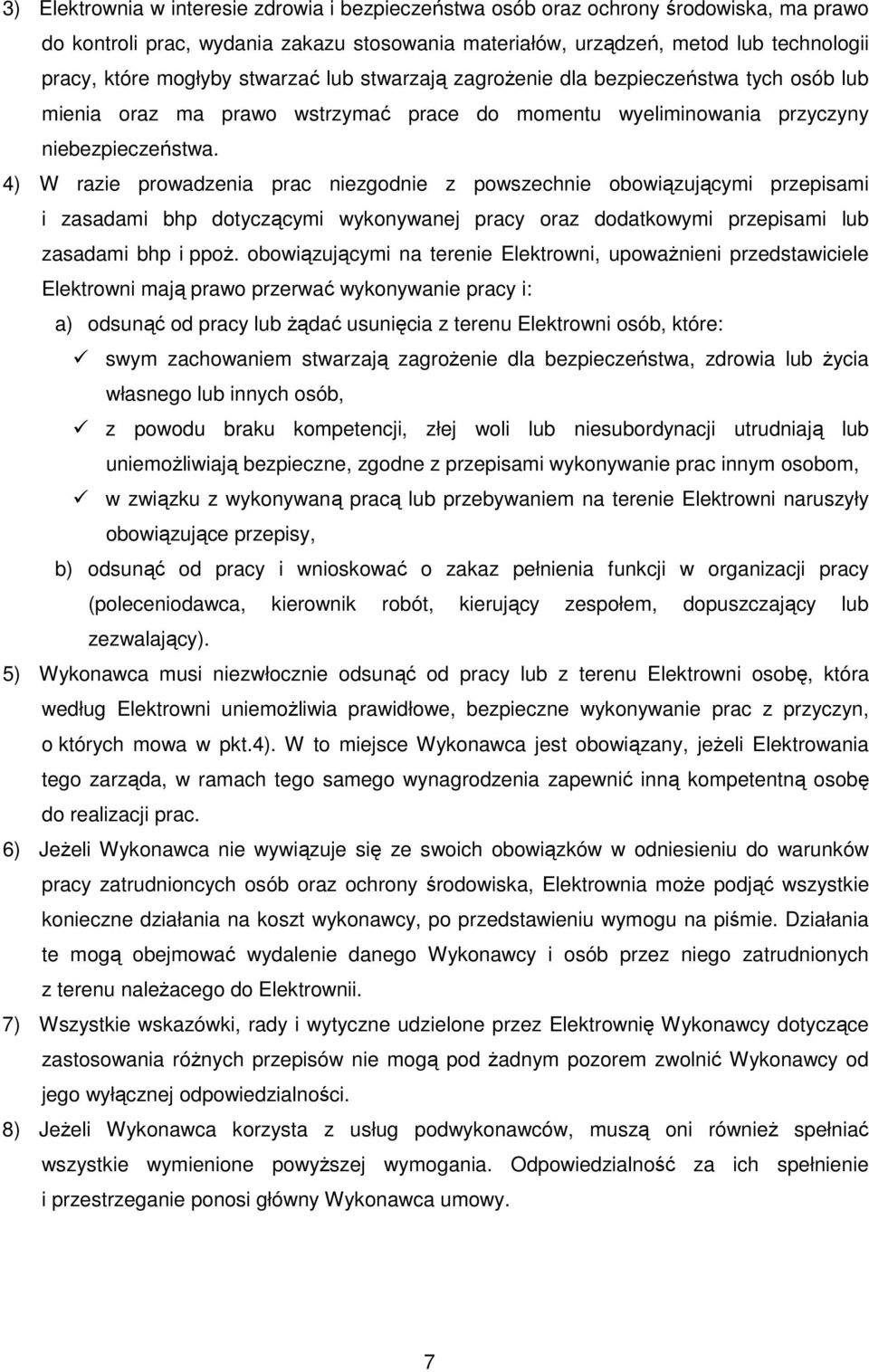 4) W razie prowadzenia prac niezgodnie z powszechnie obowiązującymi przepisami i zasadami bhp dotyczącymi wykonywanej pracy oraz dodatkowymi przepisami lub zasadami bhp i ppoŝ.