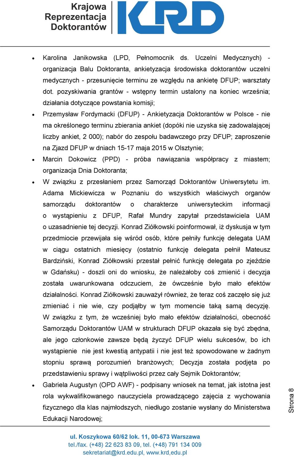 pozyskiwania grantów - wstępny termin ustalony na koniec września; działania dotyczące powstania komisji; Przemysław Fordymacki (DFUP) - Ankietyzacja Doktorantów w Polsce - nie ma określonego terminu
