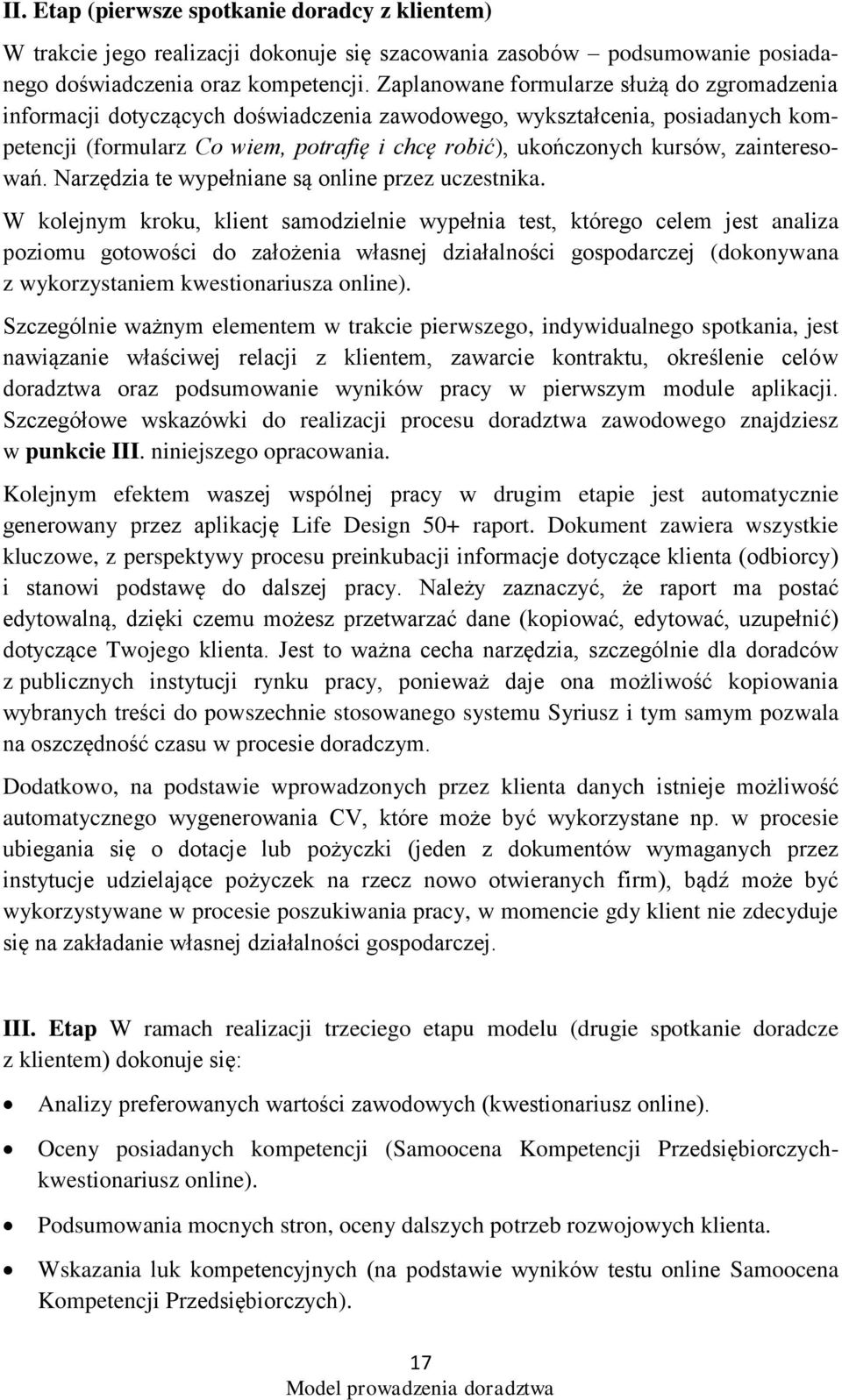 zainteresowań. Narzędzia te wypełniane są online przez uczestnika.