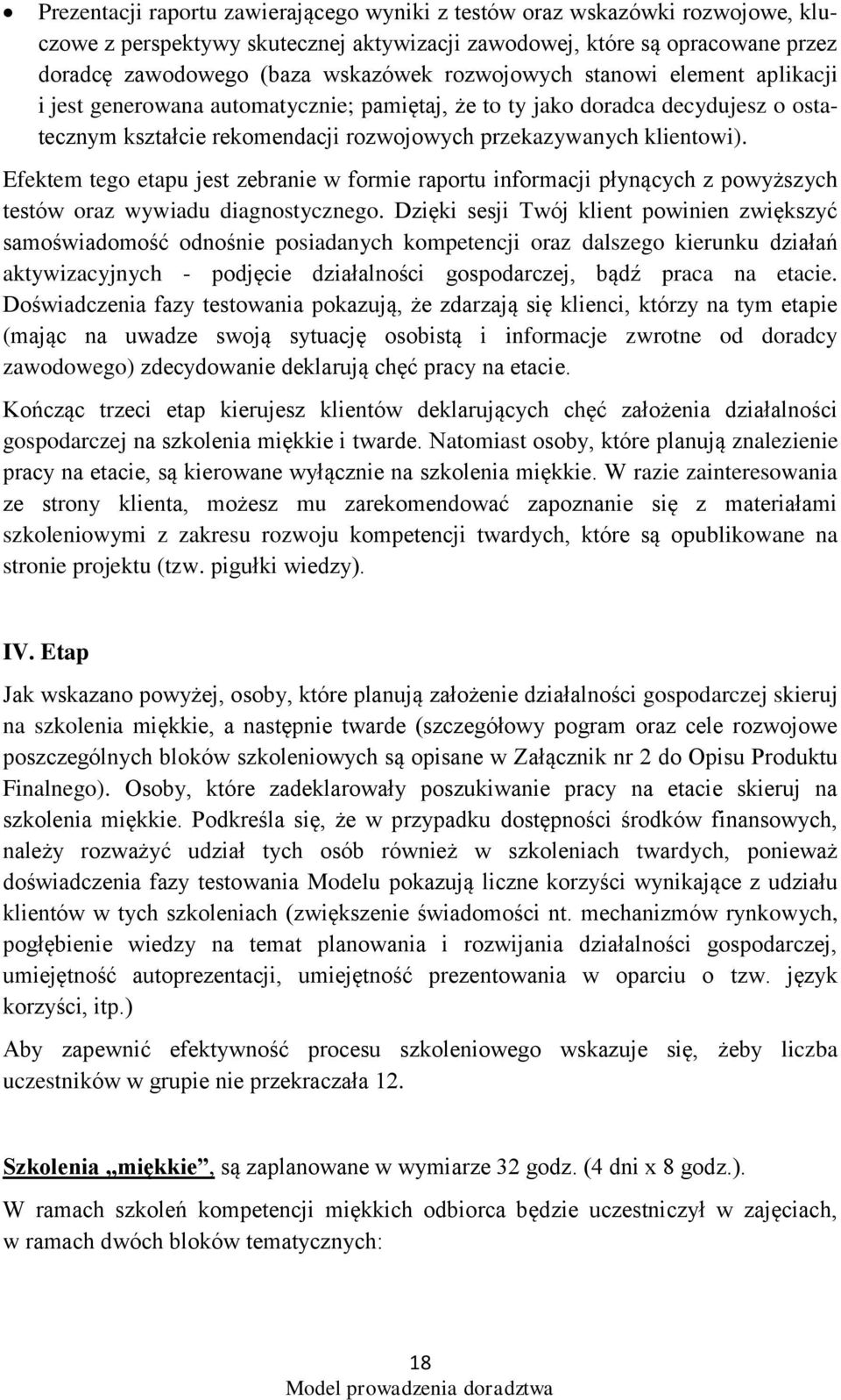 Efektem tego etapu jest zebranie w formie raportu informacji płynących z powyższych testów oraz wywiadu diagnostycznego.