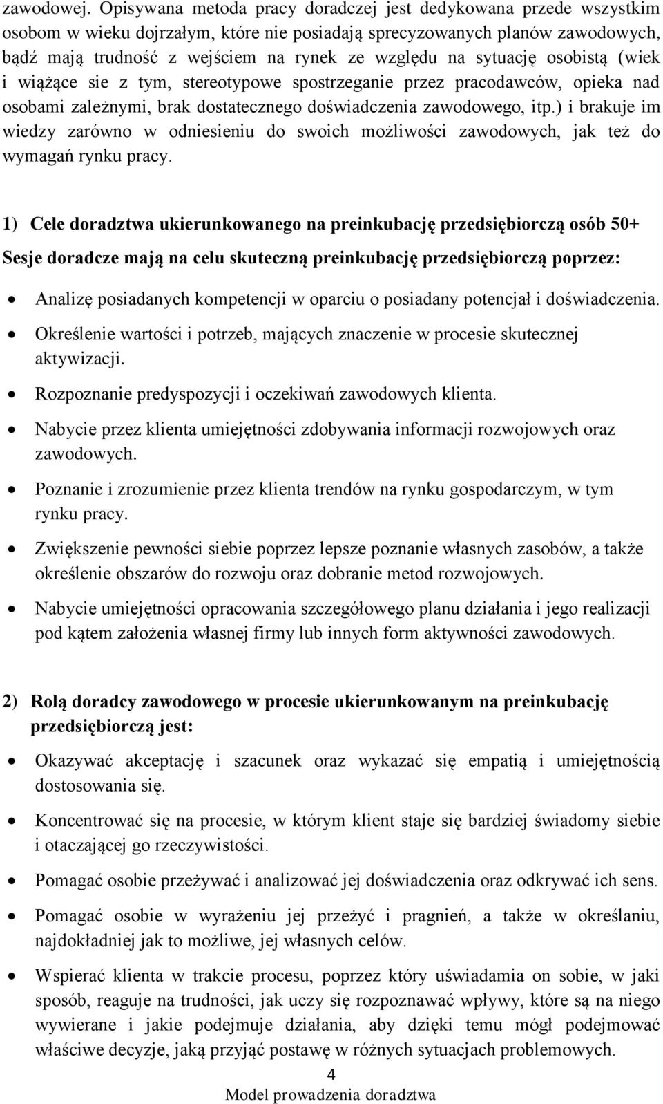 sytuację osobistą (wiek i wiążące sie z tym, stereotypowe spostrzeganie przez pracodawców, opieka nad osobami zależnymi, brak dostatecznego doświadczenia zawodowego, itp.