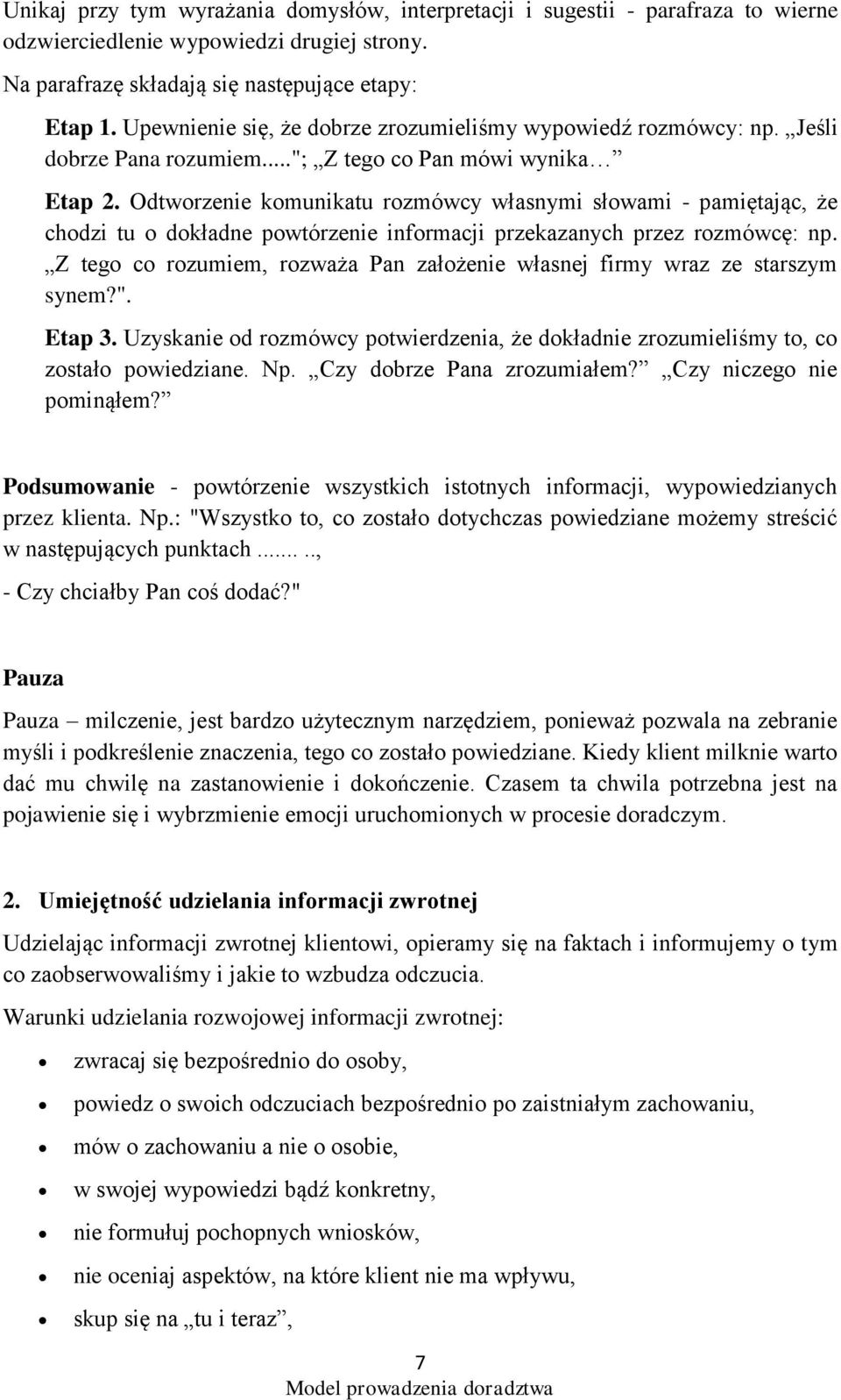 Odtworzenie komunikatu rozmówcy własnymi słowami - pamiętając, że chodzi tu o dokładne powtórzenie informacji przekazanych przez rozmówcę: np.