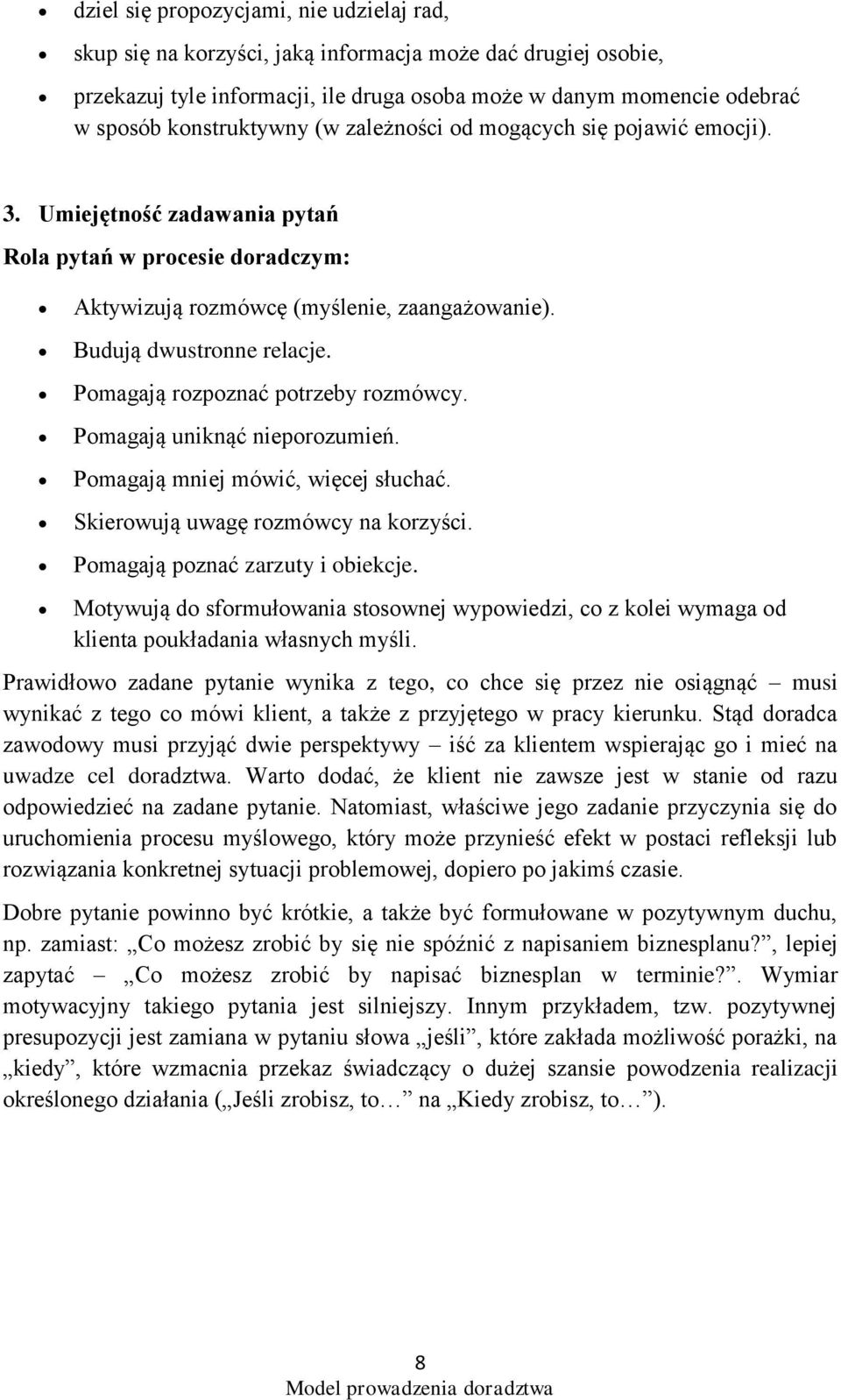 Pomagają rozpoznać potrzeby rozmówcy. Pomagają uniknąć nieporozumień. Pomagają mniej mówić, więcej słuchać. Skierowują uwagę rozmówcy na korzyści. Pomagają poznać zarzuty i obiekcje.