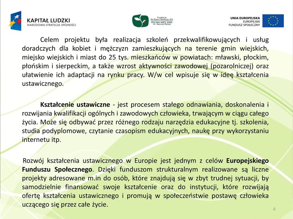 W/w cel wpisuje się w ideę kształcenia ustawicznego.