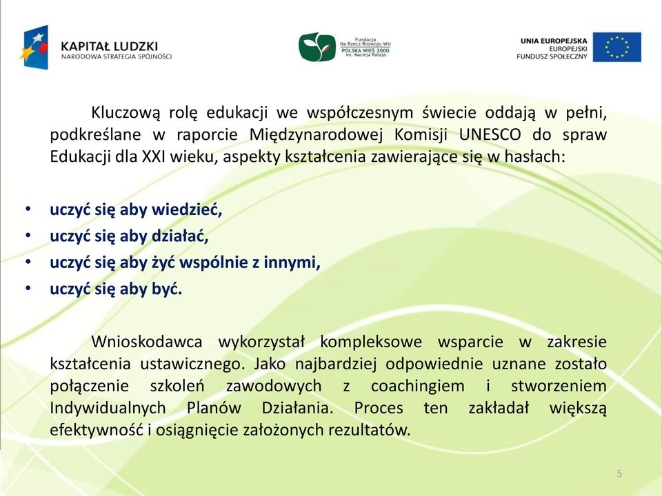 aby być. Wnioskodawca wykorzystał kompleksowe wsparcie w zakresie kształcenia ustawicznego.