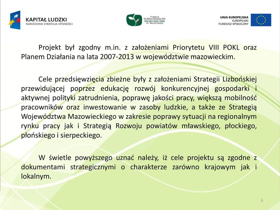 jakości pracy, większą mobilność pracowników oraz inwestowanie w zasoby ludzkie, a także ze Strategią Województwa Mazowieckiego w zakresie poprawy sytuacji na regionalnym rynku
