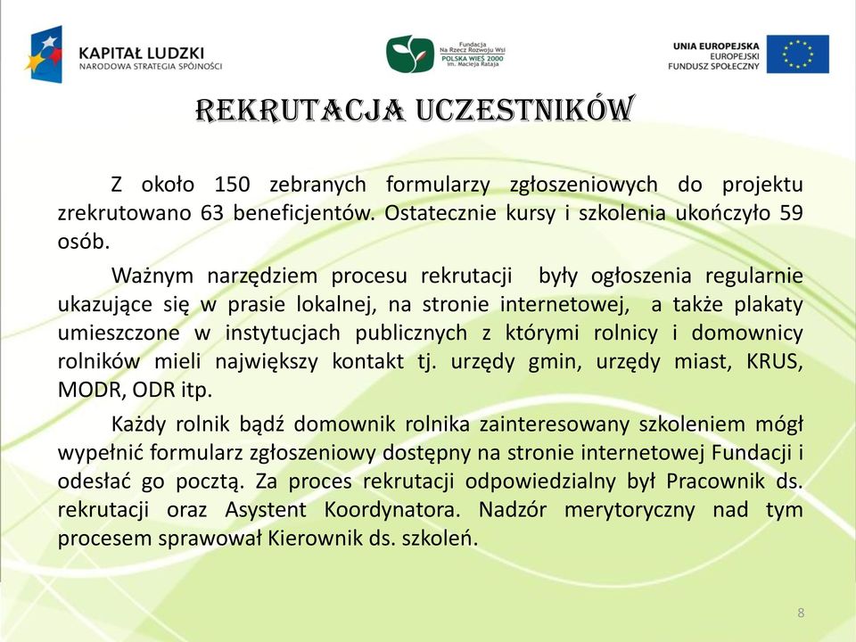 i domownicy rolników mieli największy kontakt tj. urzędy gmin, urzędy miast, KRUS, MODR, ODR itp.