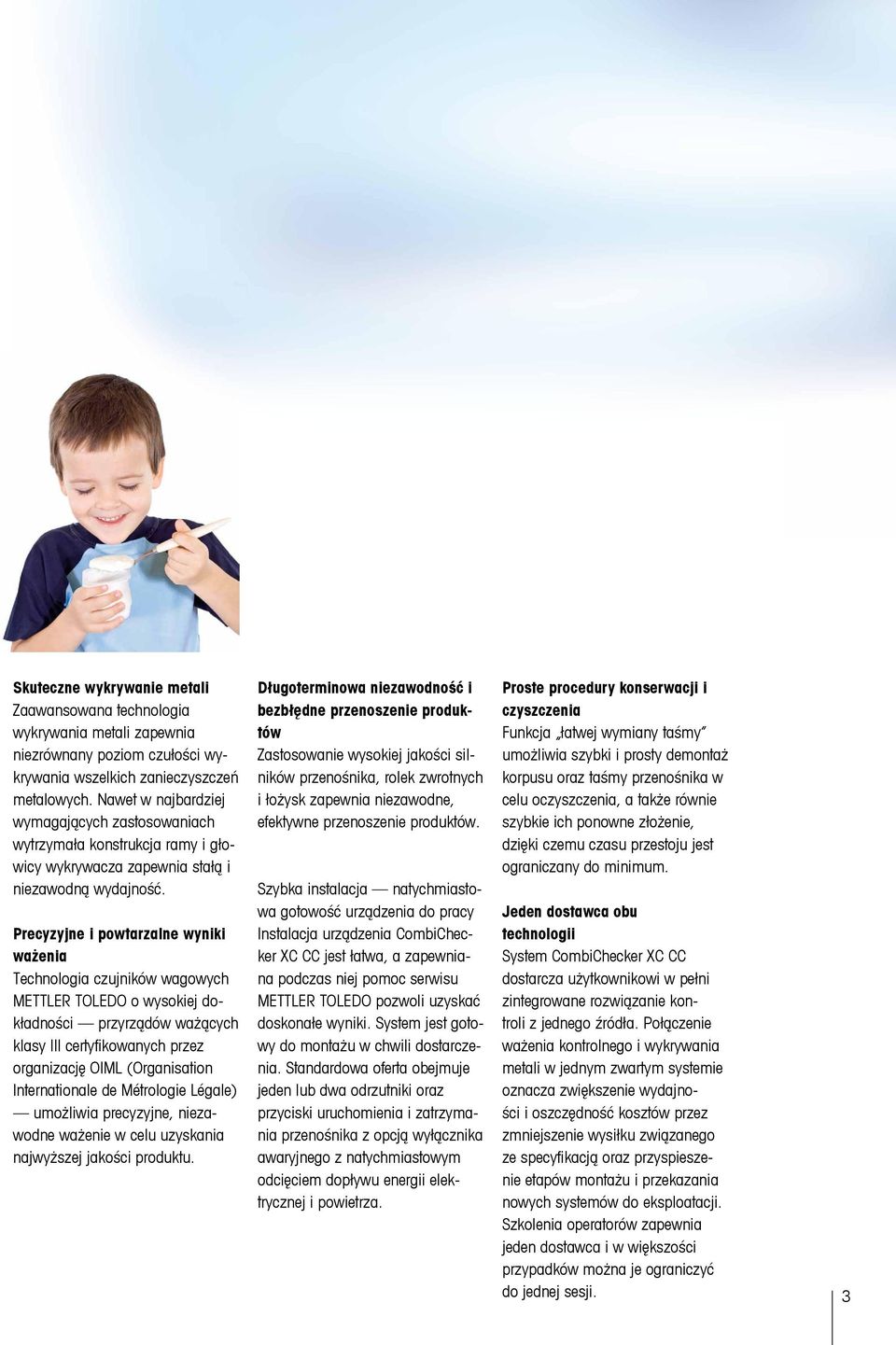 Precyzyjne i powtarzalne wyniki ważenia Technologia czujników wagowych METTLER TOLEDO o wysokiej dokładności przyrządów ważących klasy III certyfikowanych przez organizację OIML (Organisation