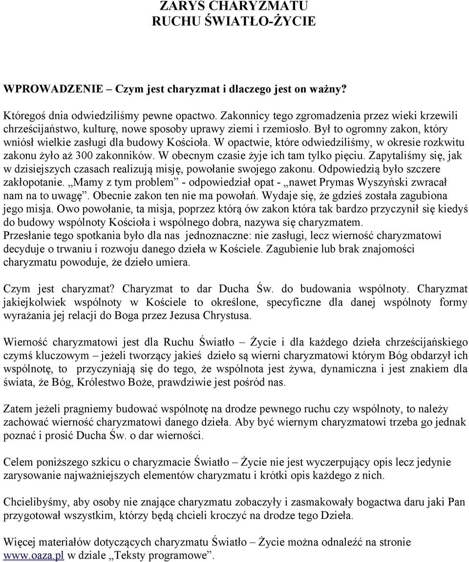W opactwie, które odwiedziliśmy, w okresie rozkwitu zakonu żyło aż 300 zakonników. W obecnym czasie żyje ich tam tylko pięciu.