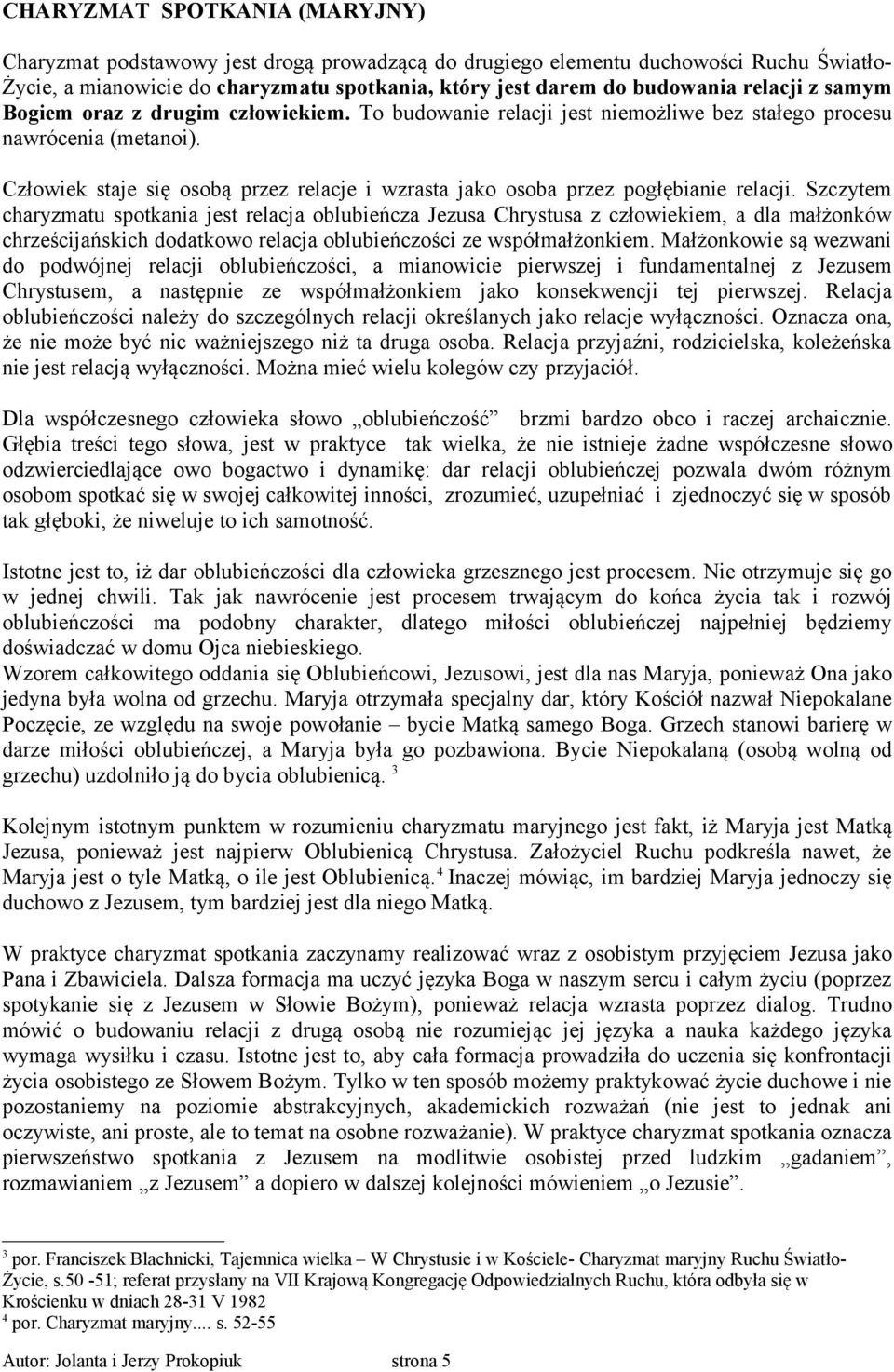 Człowiek staje się osobą przez relacje i wzrasta jako osoba przez pogłębianie relacji.